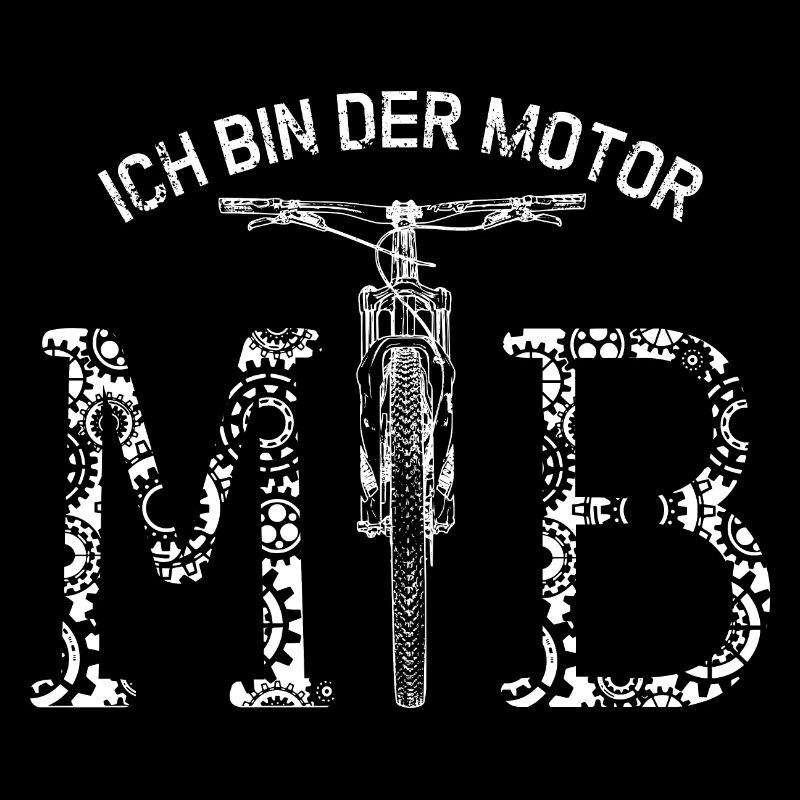 MTB - Mountainbiker - ICH BIN DER MOTOR