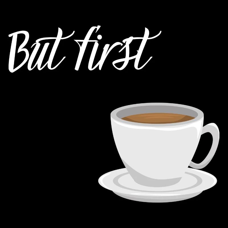 First Coffee - Kaffee-Design