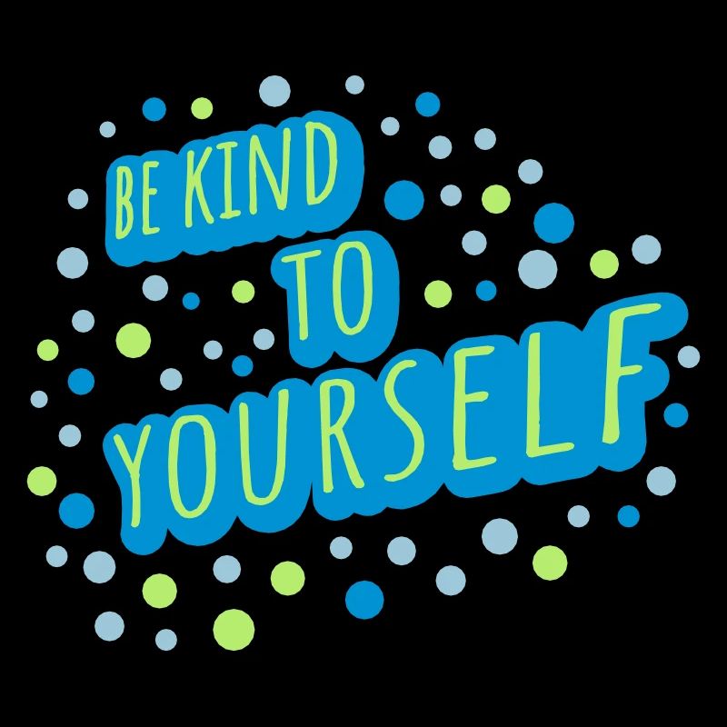 be kind to yourself