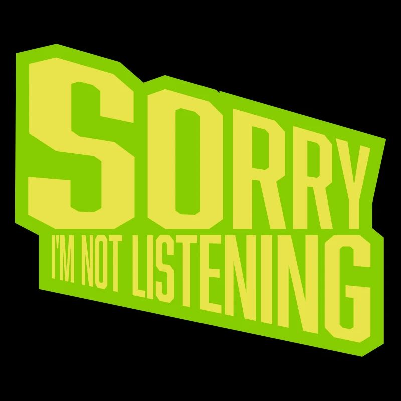 désolé de ne pas écouter