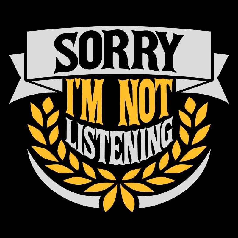 désolé de ne pas écouter