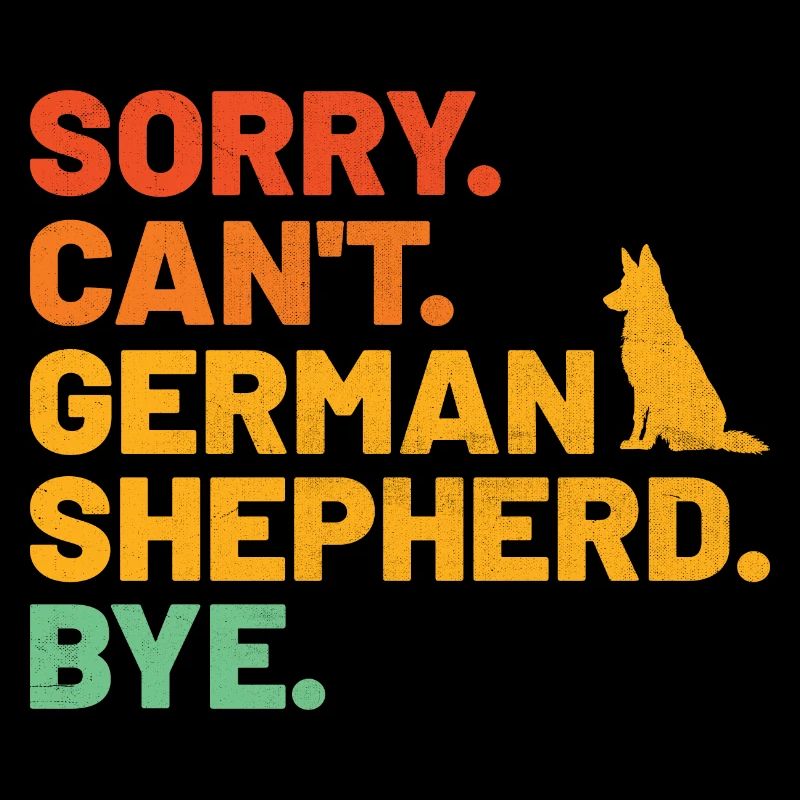 Sorry Can't German Shepherd Bye GSD Dog Lover