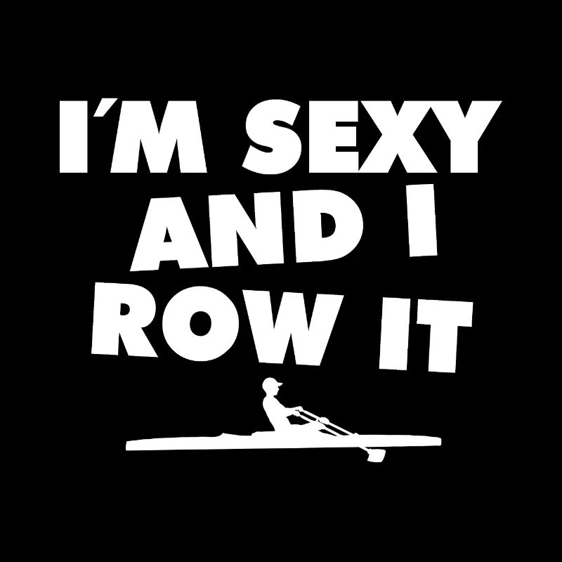I´m Sexy And I Row It - Rowing - Rudern - Ruderer
