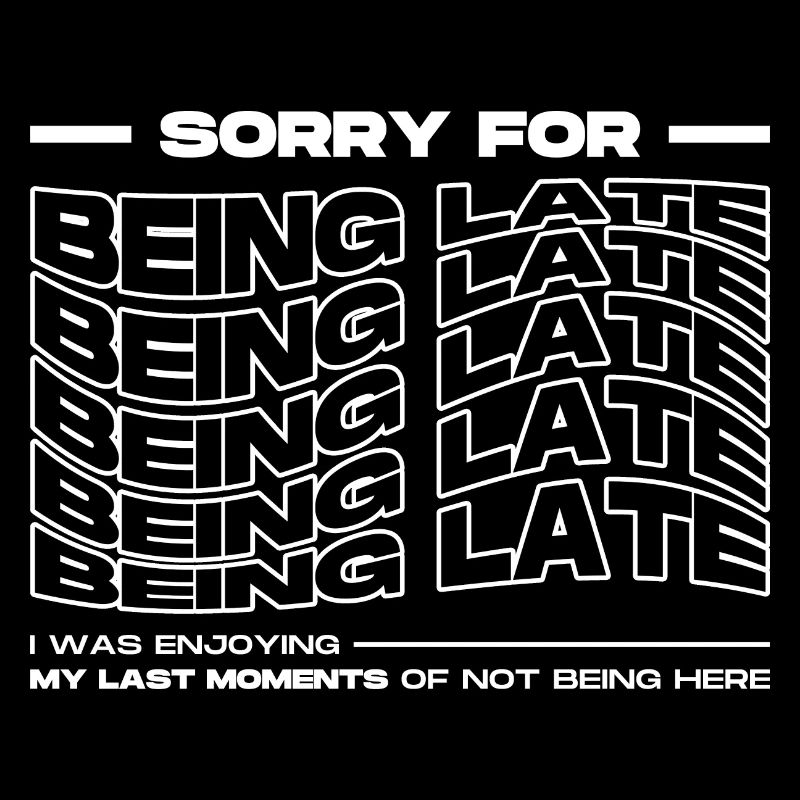 Sorry For Being Late. Funny Delay