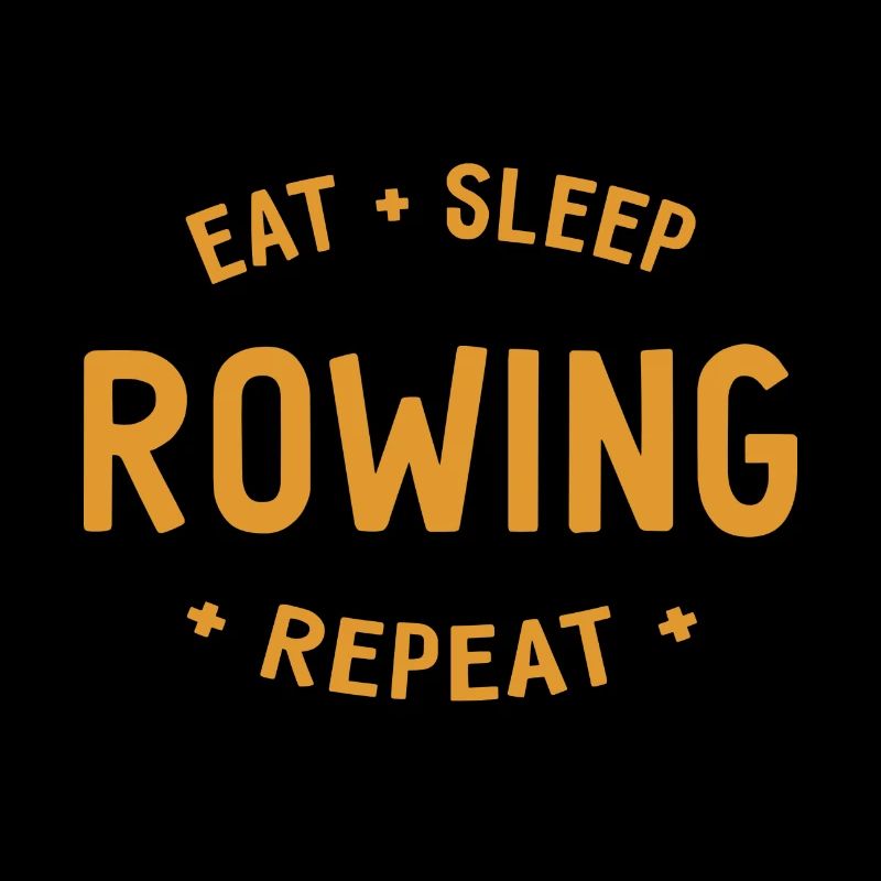 Eat, Sleep, Rowing, Repeat, Rowing, Rowing