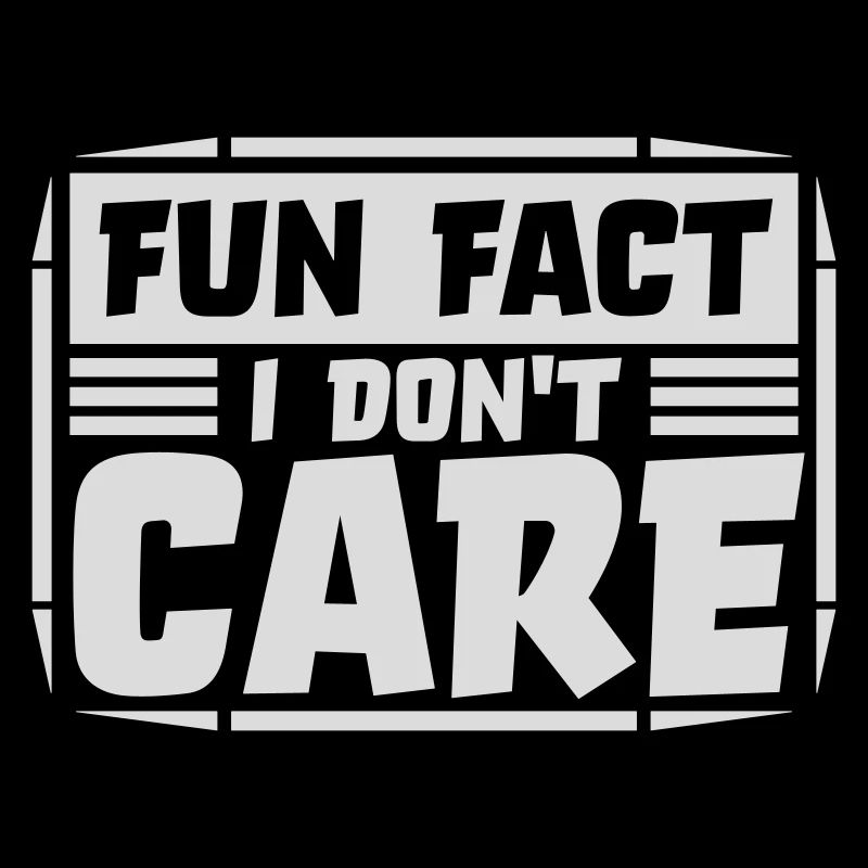 I dont care fact