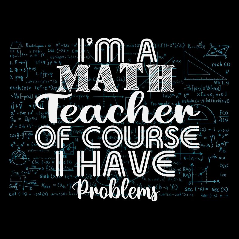 I am a math teacher, of course i have problems