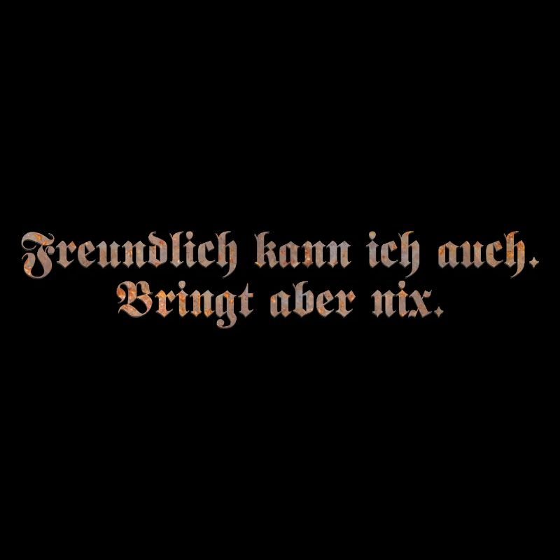 Freundlich kann ich auch