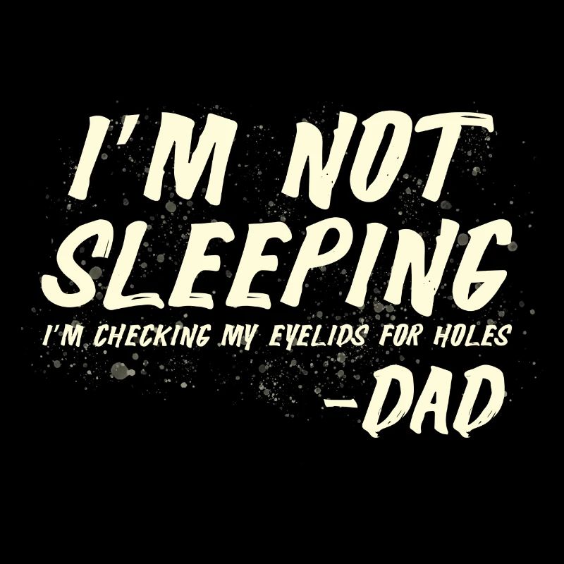 I check my eyelids for holes - Dad