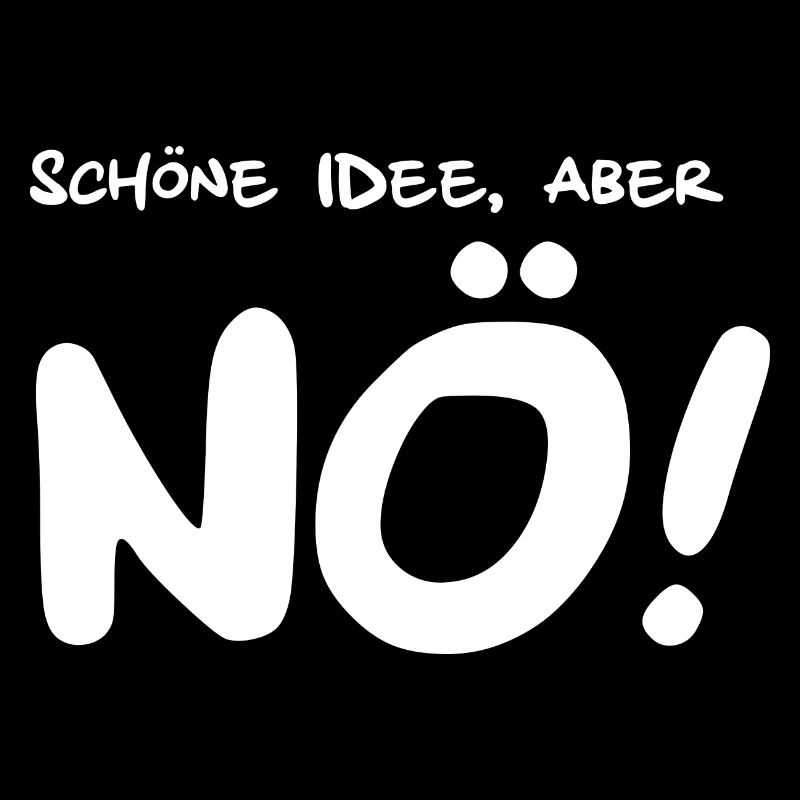 Schöne Idee aber NÖ! Lustige Sprüche