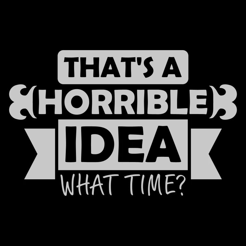 Questa è un'idea orribile