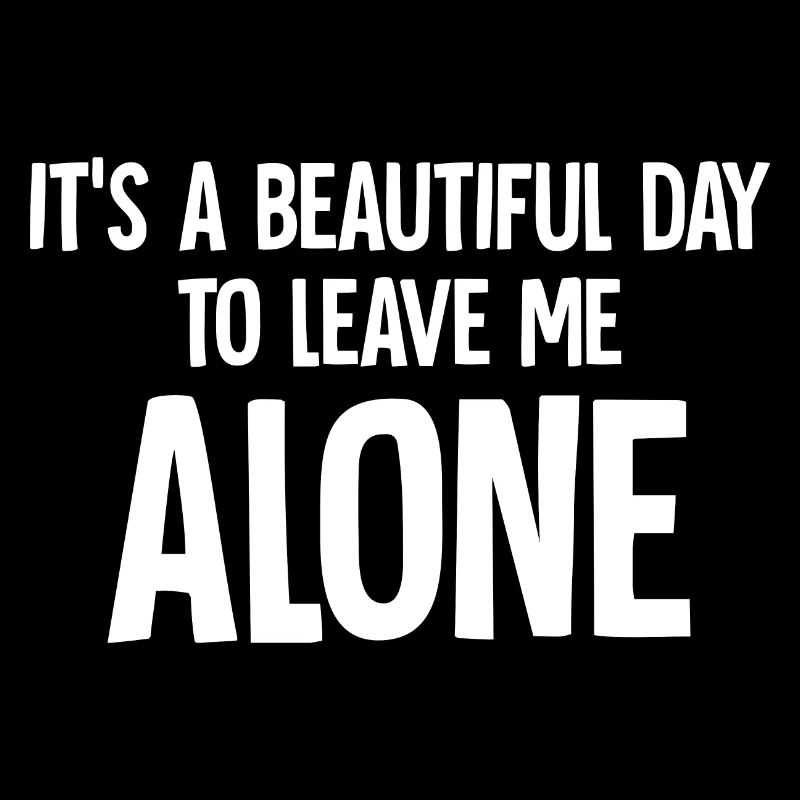 It's a beautiful day to leave me alone