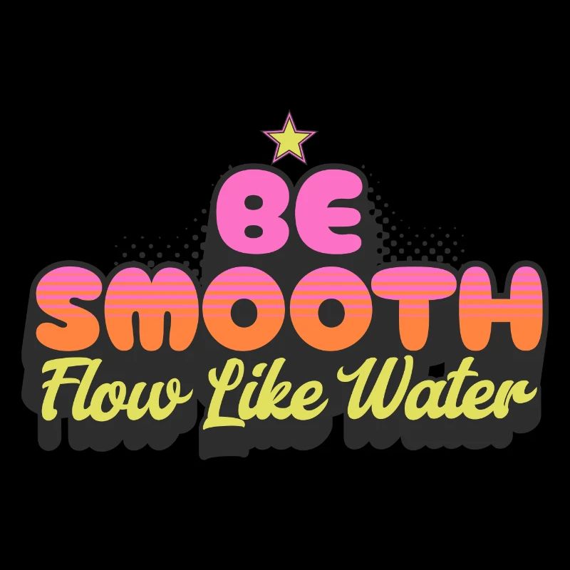 Be Smooth Flow Like Water