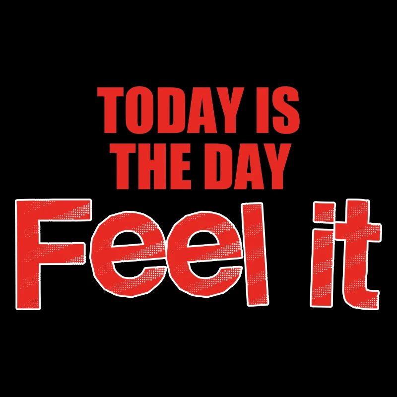 Today is the day feel it, vivez le moment présent