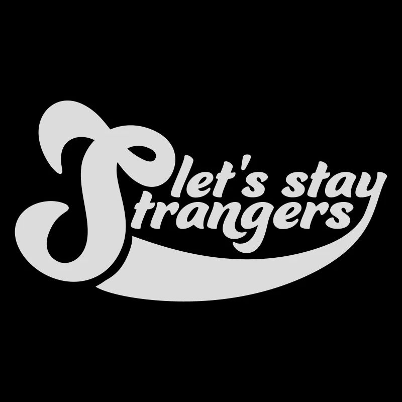 lets stay strangers Zitat