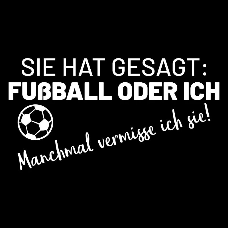 Sie hat gesagt: Fußball oder ich
