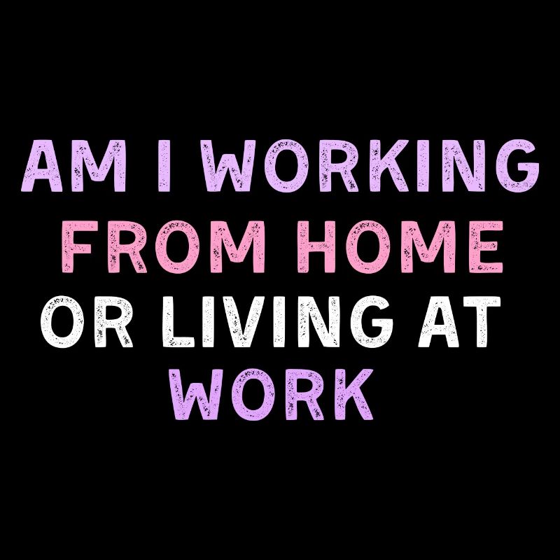 am i working from home or living at work