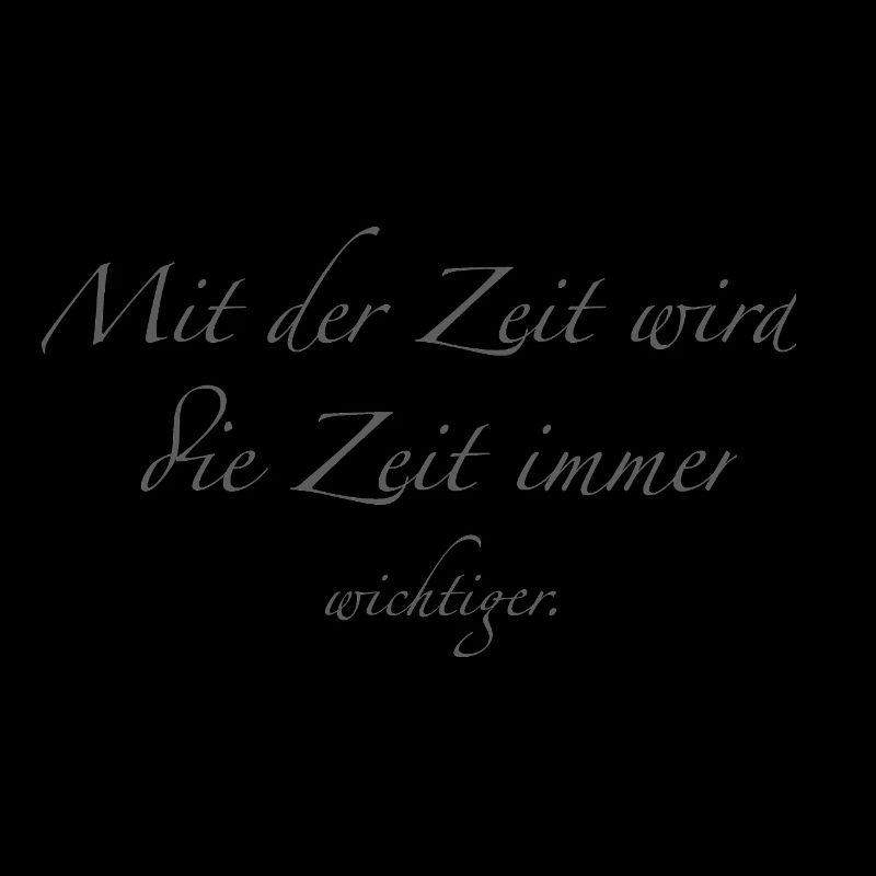 mit der Zeit wird die Zeit immer wichtiger