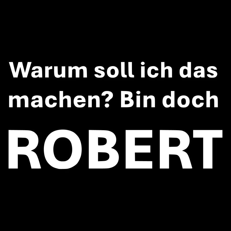 War soll ich das machen bin doch Robert
