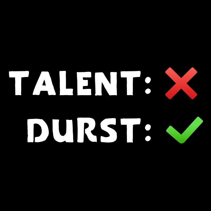 talent nein durst ja
