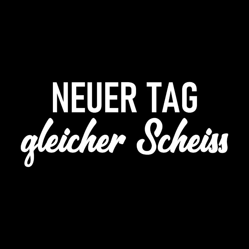 Neuer Tag - Gleicher Scheiss - Scheiß