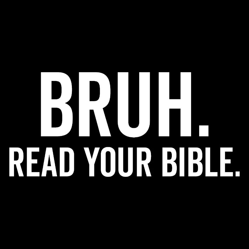 Bruh Read Your Bible