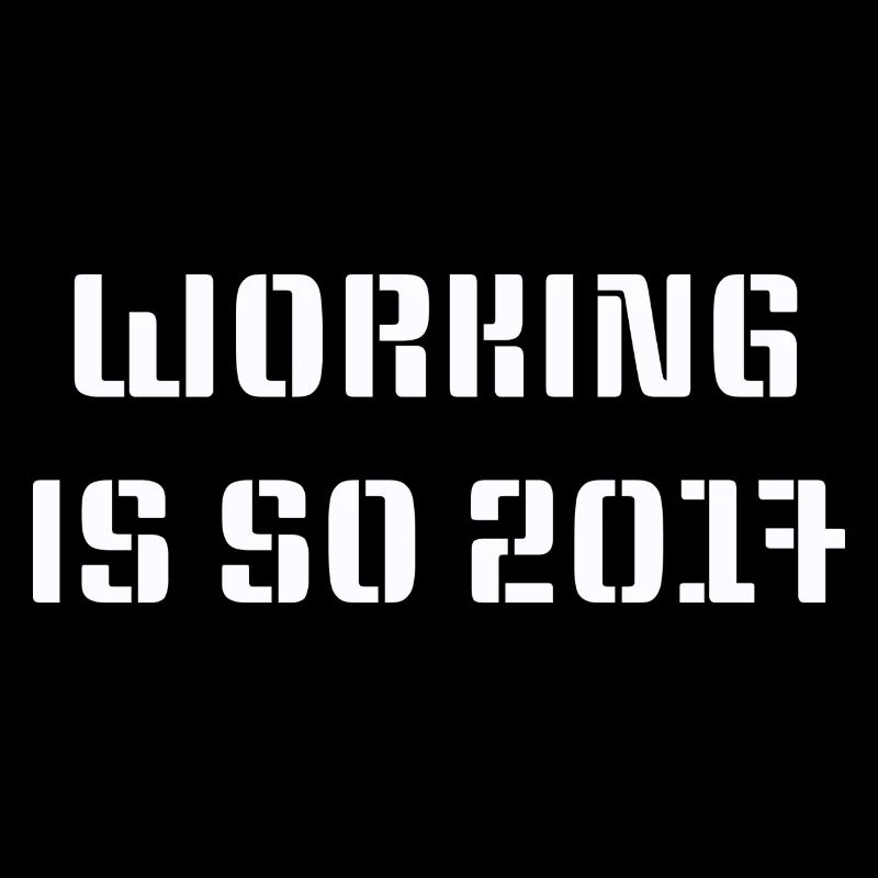 Working is so 2017