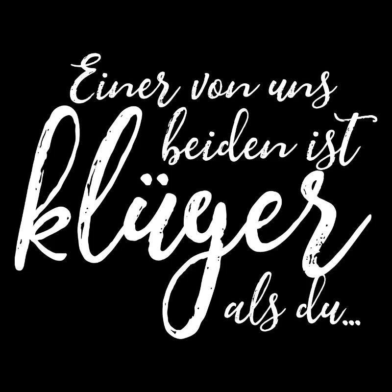 Einer von uns beiden ist klüger als du - Spruch