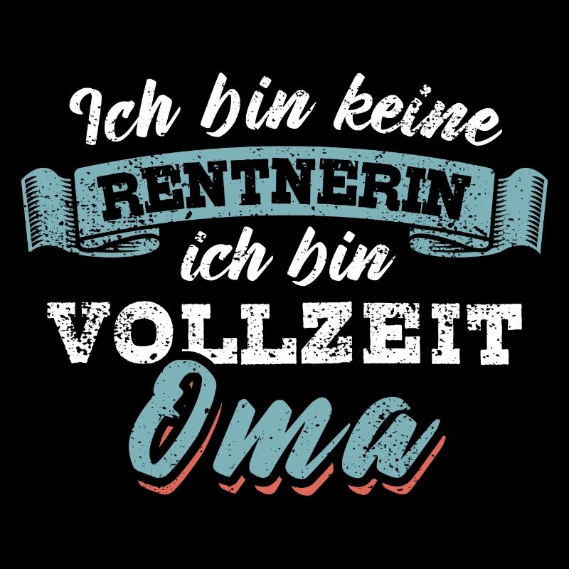 Ich bin keine Rentnerin ich bin Vollzeit Oma