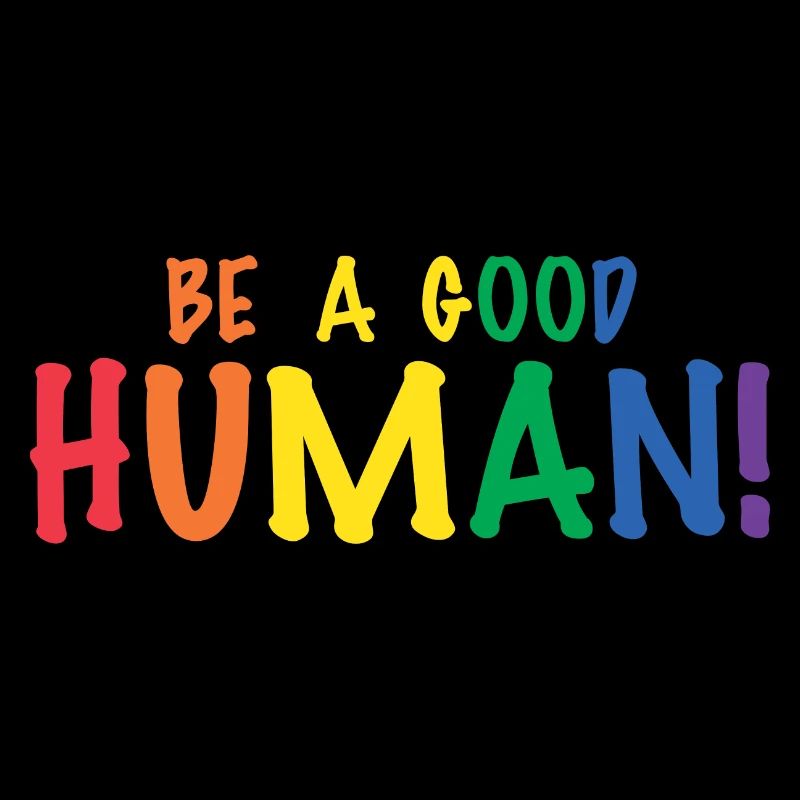 Be a Good Human Spread Kindness and Love Pride