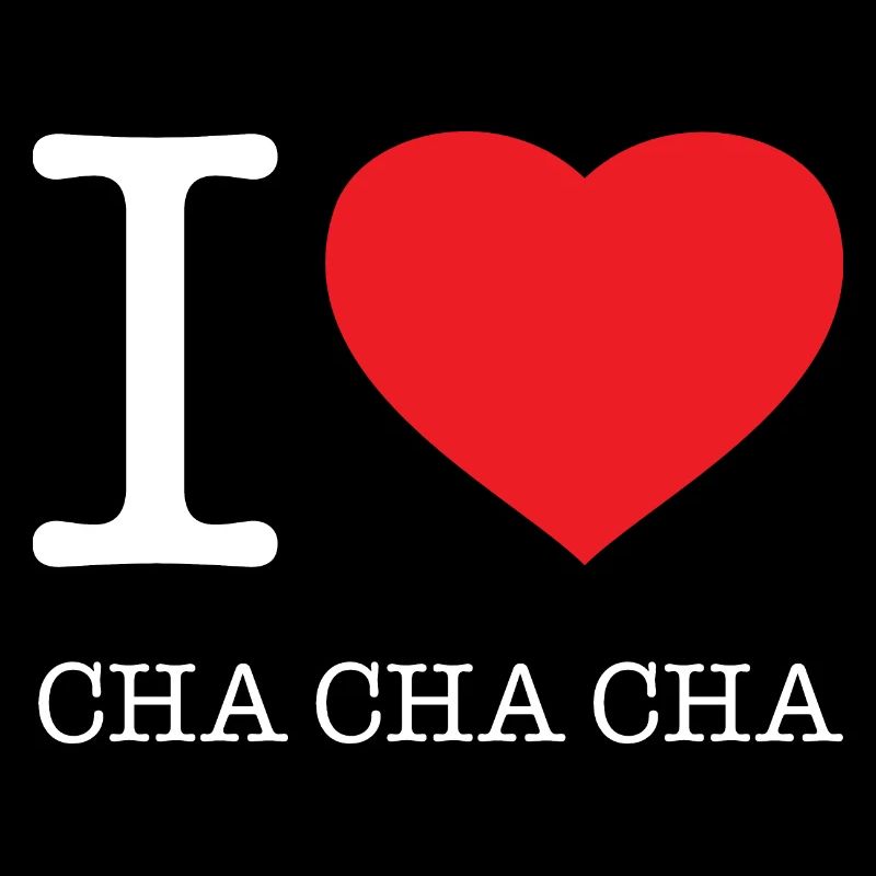 I LOVE CHA CHA CHA