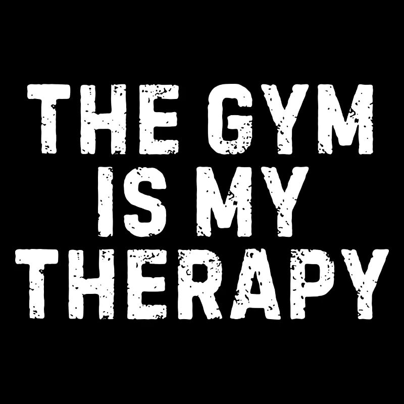 THE GYM IS MY THERAPY