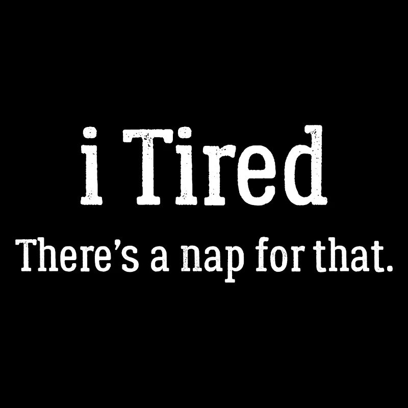 I Tried There is a nap for that