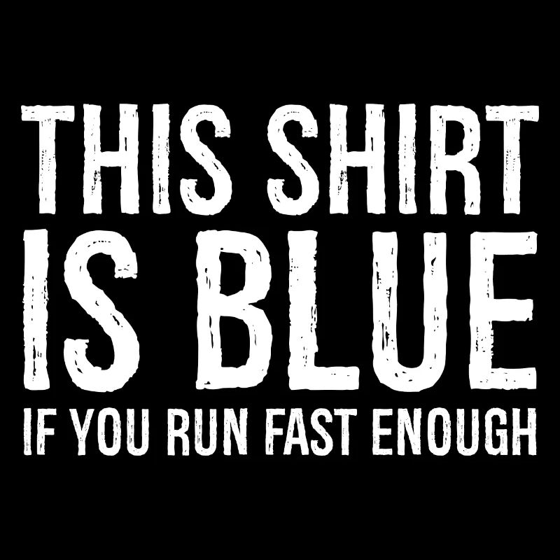 Cette chemise est bleue si vous courez assez vite