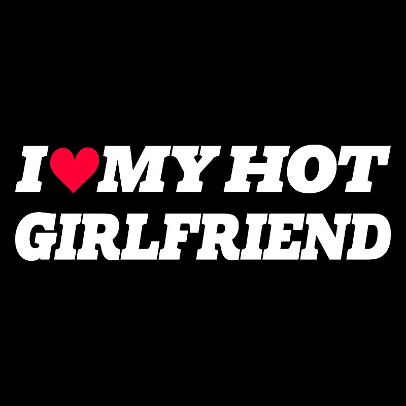 I love my hot girlfriend