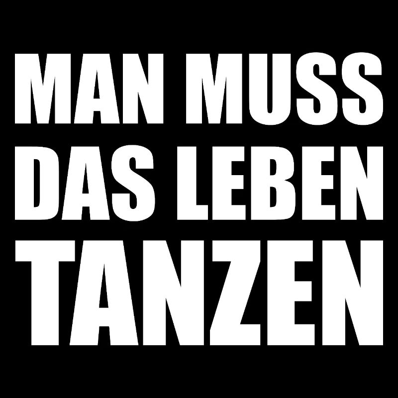 Man muss das Leben tanzen Spruch