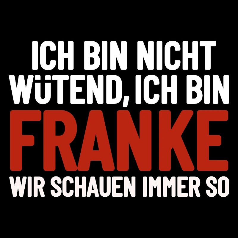 Ich bin nicht wütend - ich bin Franke