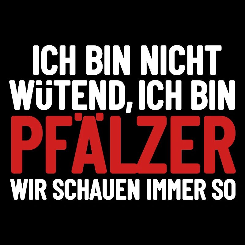 Ich bin nicht wütend - ich bin Pfälzer