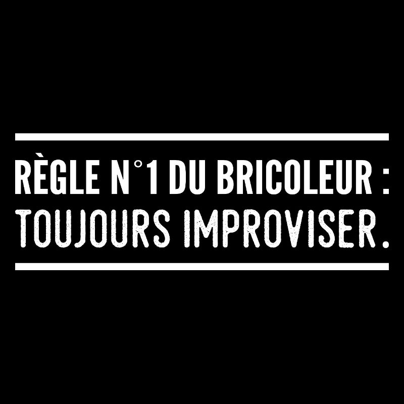 Règle n°1 du bricoleur : toujours improviser