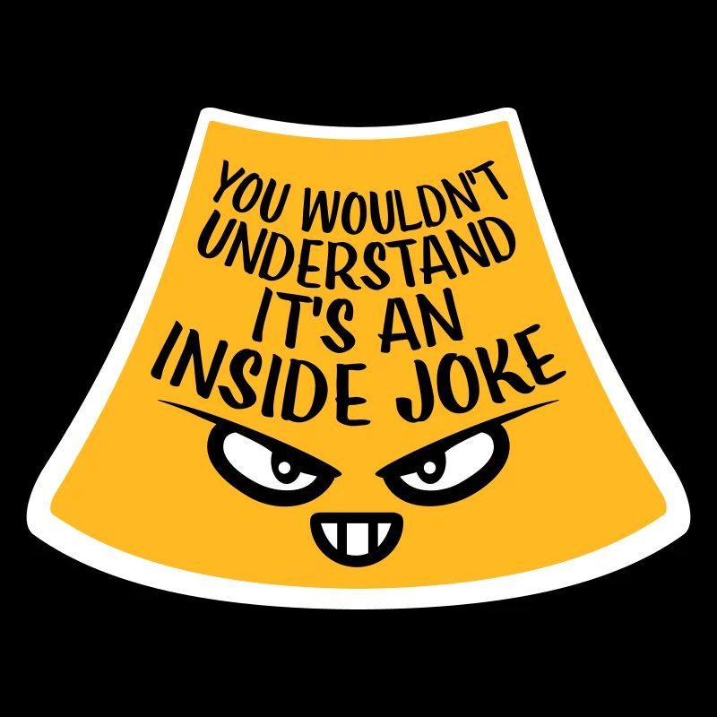 You Wouldn't Understand It's An Inside Joke Spruch