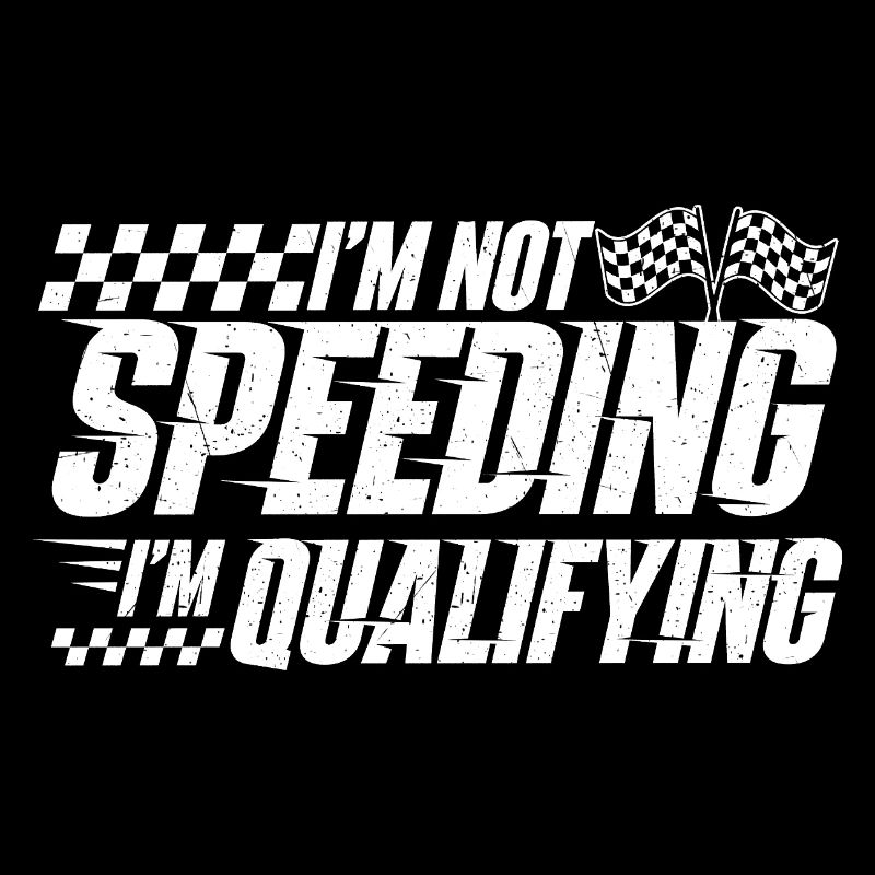 I’m Not Speeding I’m Qualifying Racing Drift 