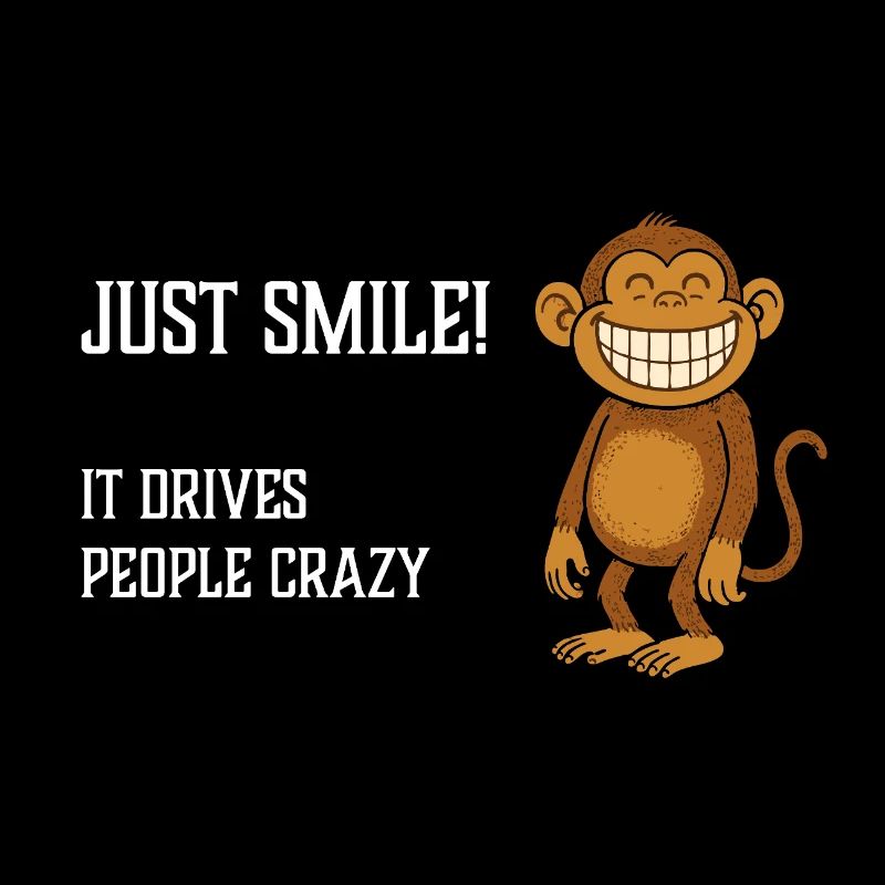 Just Smile it drives people crazy Grinning Monkey
