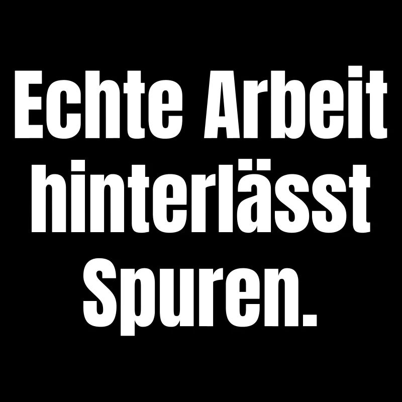 Echte Arbeit hinterlässt Spuren