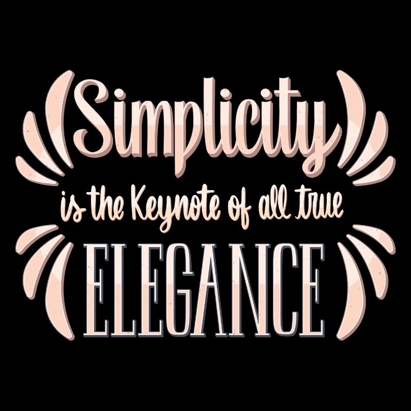 simplicity is the kaynote of all true elegance