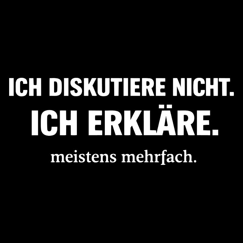 Ich diskutiere nicht. Ich erkläre.