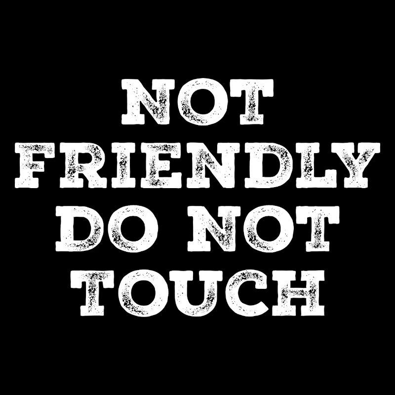 Not friendly do not touch