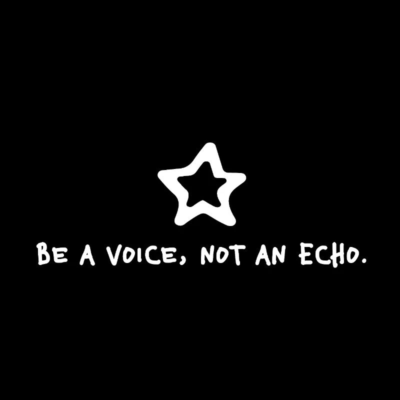 Be a Voice, Not an Echo – Starkes Statement