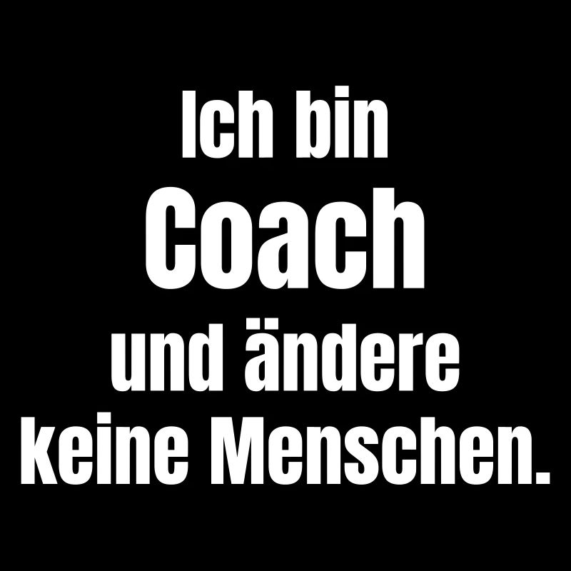 Ich bin Coach – Ändere keine Menschen