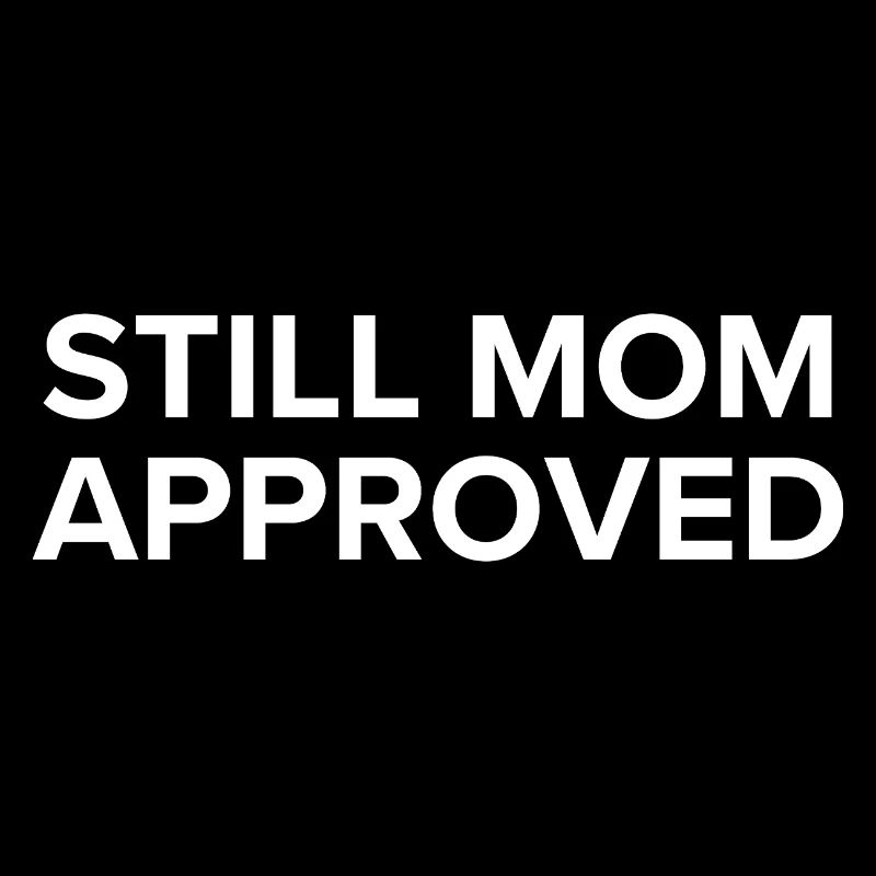 Still Mom Approved 