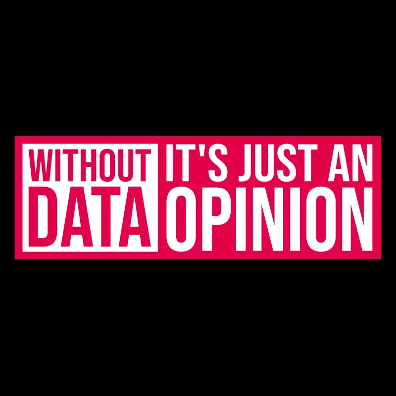 Without Data It's Just An Opinion Statistics Nerd